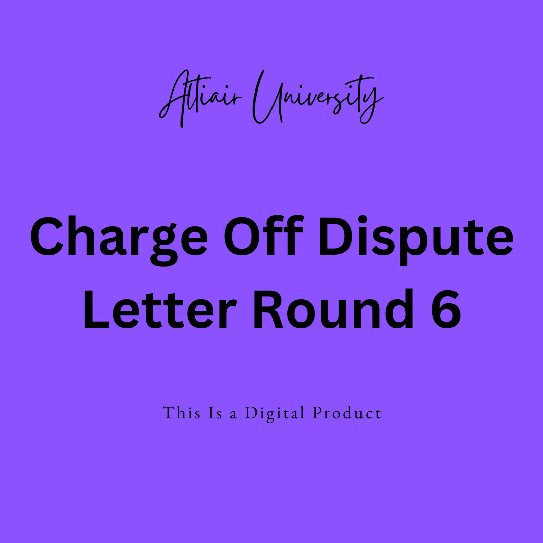 Charge Off / Round 6 Dispute Letter