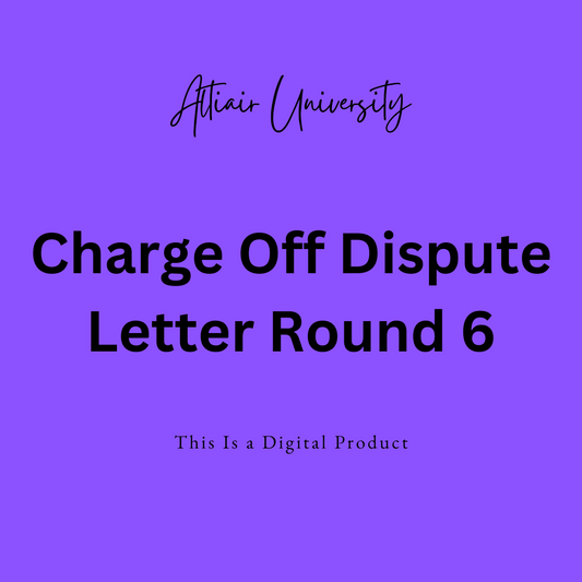 Charge Off / Round 6 Dispute Letter